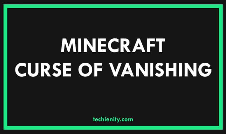 Minecraft Curse of Vanishing 2020 - Come ottenere e rimuovere