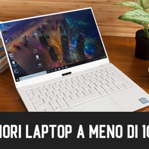 Migliori Laptop a meno di 1000€ Acquista (Maggio 2021)