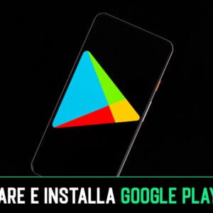 Scaricare e Installa Google Play Store su Android